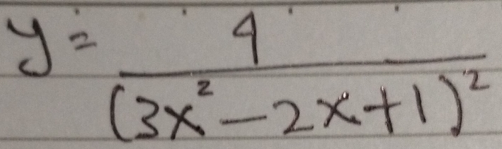 y=frac 4(3x^2-2x+1)^2