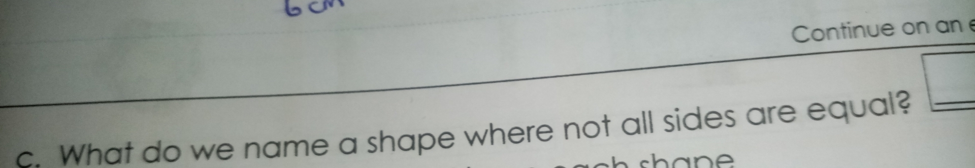 Continue on an 
c. What do we name a shape where not all sides are equal?_ 
shane