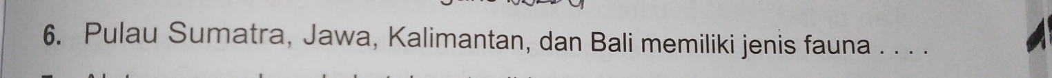 Pulau Sumatra, Jawa, Kalimantan, dan Bali memiliki jenis fauna . . . .