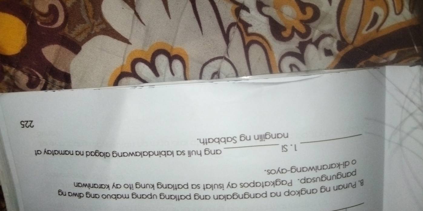 Punan ng angkop na pangngalan ang patlang upang mabuo ang diwa ng 
pangungusap. Pagkatapos ay isulat sa patlang kung ito ay karaniwan 
o di-karaniwang-ayos. 
_ 
1. Si_ 
ang huli sa labindalawang alagad na namatay at 
nangilin ng Sabbath.
225