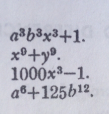 a^3b^3x^3+1.
x^0+y^9.
1000x^3-1.
a^6+125b^(12).