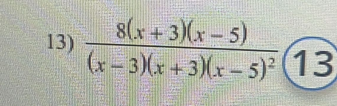 frac 8(x+3)(x-5)(x-3)(x+3)(x-5)^2 enclosecircle13