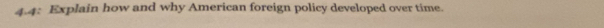 4.4: Explain how and why American foreign policy developed over time.