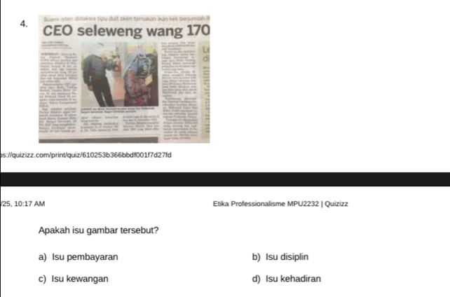 25, 10:17AM Etika Professionalisme MPU2232 | Quizizz
Apakah isu gambar tersebut?
a) Isu pembayaran b) Isu disiplin
c) Isu kewangan d) Isu kehadiran