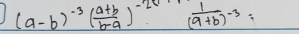 (a-b)^-3( (a+b)/b-a )^(-2(a+b))^((a+b))^-3