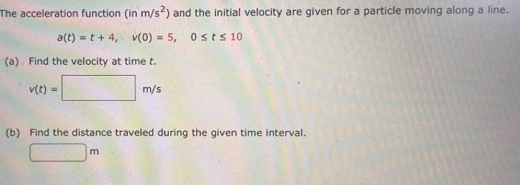 Solved: The acceleration function (in m/s^2) and the initial velocity ...