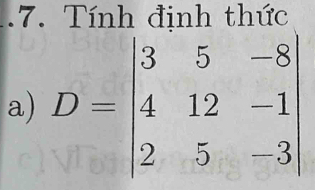 Tính đinh thức 
a) D=beginvmatrix 3&5&-8 4&12&-1 2&5&3endvmatrix