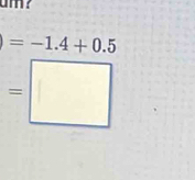 m?
=-1.4+0.5