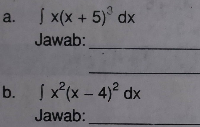 ∈t x(x+5)^3dx
_ 
Jawab: 
_ 
b. ∈t x^2(x-4)^2dx
Jawab:_