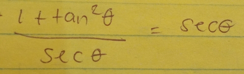  (1+tan^2θ )/sec θ  =sec θ