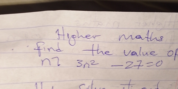 Higher maths 
find the value of 
nz 3n^2-27=0