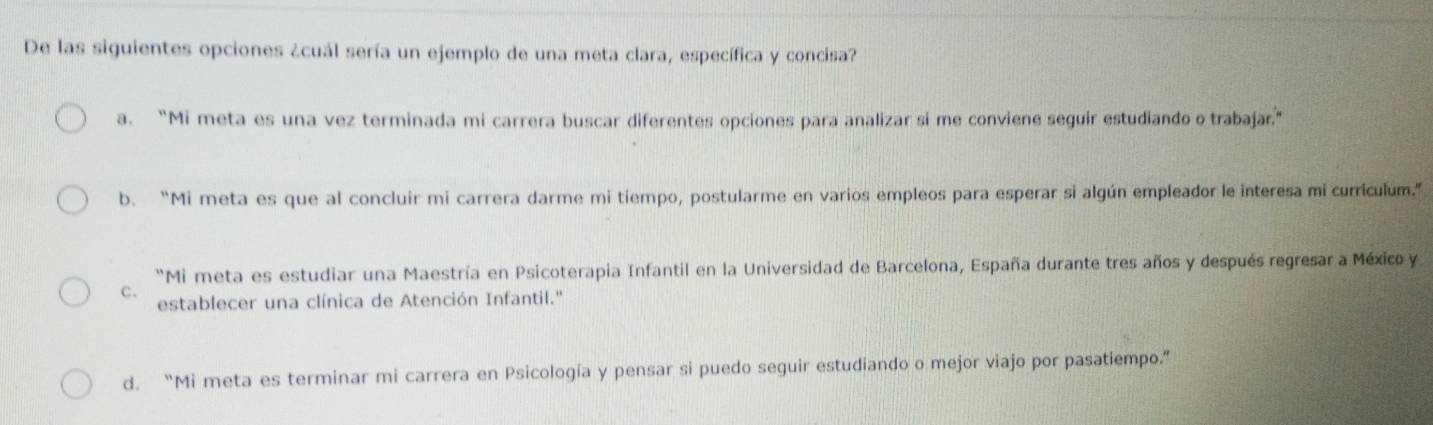Resuelto:De las siguientes opciones ¿cuál sería un ejemplo de una meta ...