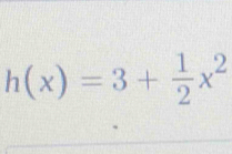 h(x)=3+ 1/2 x^2