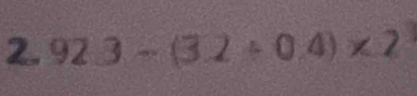 2. 92.3~(3.2÷0.4)×2