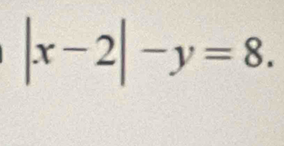 |x-2|-y=8.