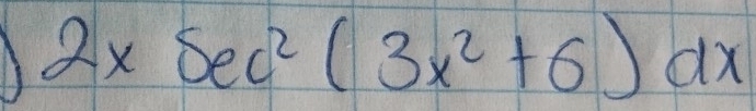 2* sec^2(3x^2+6)dx