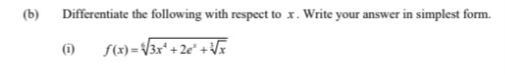 Differentiate the following with respect to x. Write your answer in simplest form. 
(i) f(x)=sqrt[6](3x^4+2e^x+sqrt [3]x)