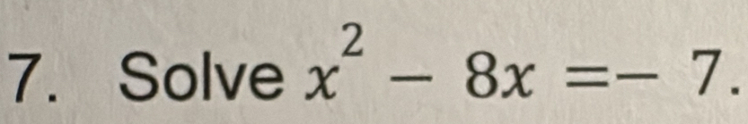 Solve x^2-8x=-7.