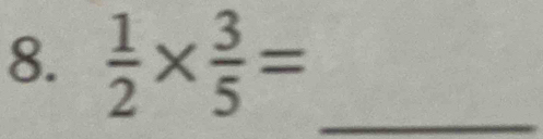  1/2 *  3/5 = _