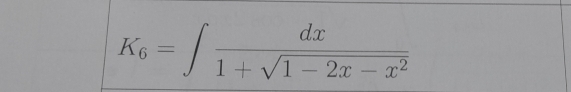 K_6=∈t  dx/1+sqrt(1-2x-x^2) 