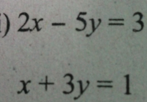 2x-5y=3
x+3y=1