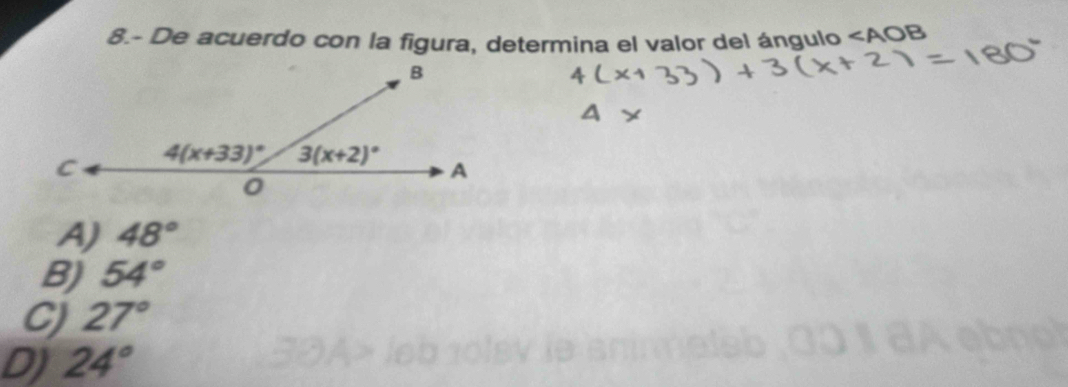 8.- De acuerdo con la figura, determina el valor del ángulo ∠ AOB
A) 48°
B) 54°
C) 27°
D) 24°