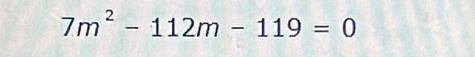 7m^2-112m-119=0