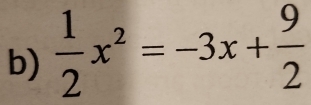  1/2 x^2=-3x+ 9/2 