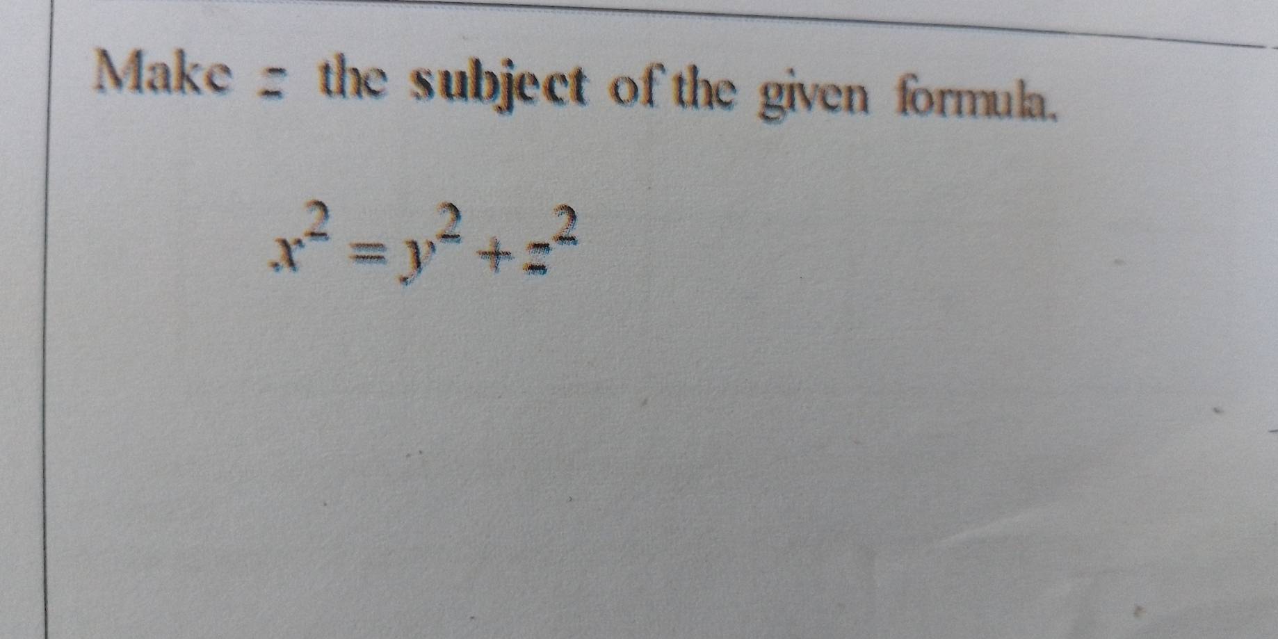 Make the subject of the given formula.
x^2=y^2+z^2