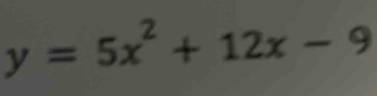 y=5x^2+12x-9