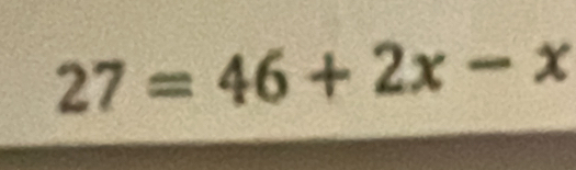 27=46+2x-x