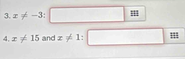 x!= -3:□
4. x!= 15 and x!= 1:□