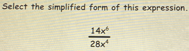 Select the simplified form of this expression.
 14x^6/28x^4 