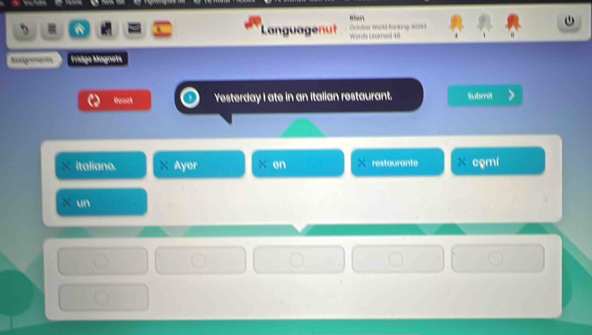 Rion 
Languagenut Deteber World Ranking-1oe3 
Words Learned 4l . 、 
Assignments Fridge Magnets 
Roset Yesterday I ate in an Italian restaurant. Submit 
italiano. Ayer en restaurante comí 
un