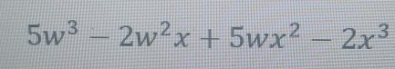 5w^3-2w^2x+5wx^2-2x^3