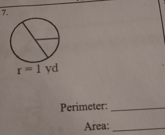 yd
r=1 , 
Perimeter:_ 
Area:_