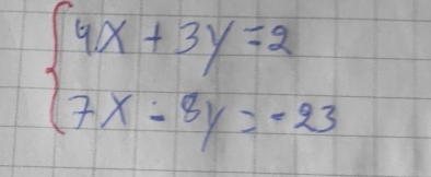 beginarrayl 4x+3y=2 7x-8y=-23endarray.