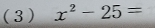 (3) x^2-25=