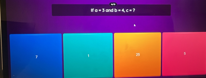 If a=3 and b=4, c= 2
7
1
25
5