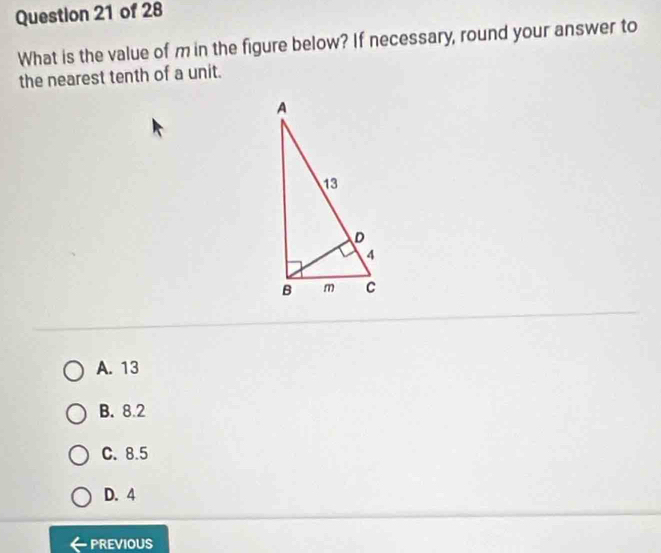 What is the value of m in the figure below? If necessary, round your answer to
the nearest tenth of a unit.
A. 13
B. 8.2
C. 8.5
D. 4
PREVIOUS