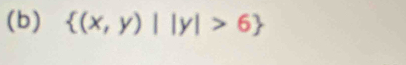 (b)  (x,y)||y|>6