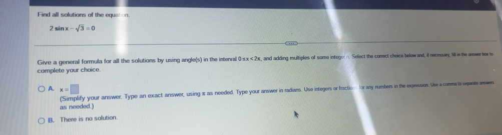 Solved: Find all solutions of the equation. 2sin x-sqrt(3)=0 Give a ...