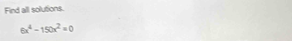 Find all solutions.
6x^4-150x^2=0