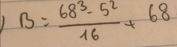 B= (68^3-5^2)/16 +68