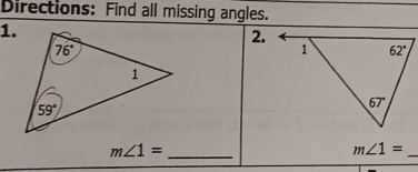 Directions: Find all missing angles.
1.
2.
m∠ 1= _
_ m∠ 1=