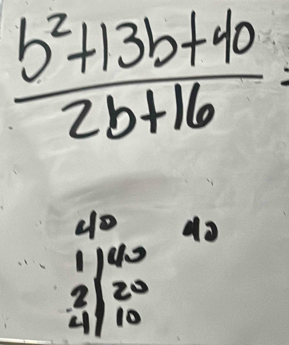  (b^2+13b+40)/2b+16 =
beginvmatrix 1&40 2 2&|beginarrayr 40 2 10endarray endvmatrix
42