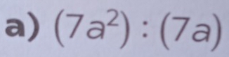 (7a^2):(7a)