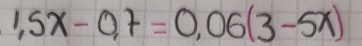 1,5x-0,7=0,06(3-5x)