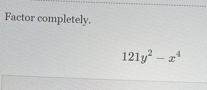 Factor completely.
121y^2-x^4