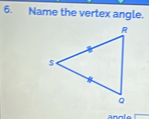 Name the vertex angle. 
ang le